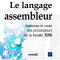 Le langage assembleur. Maîtrisez le code des processeurs de la famille X86