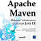 Apache Maven. Maîtrisez l'infrastructure d'un projet Java EE