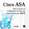 Cisco ASA. Mise en oeuvre et configuration de base des boîtiers de sécurité ASA